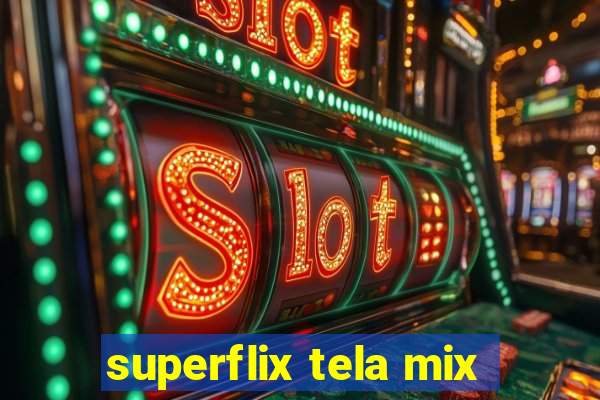 superflix tela mix